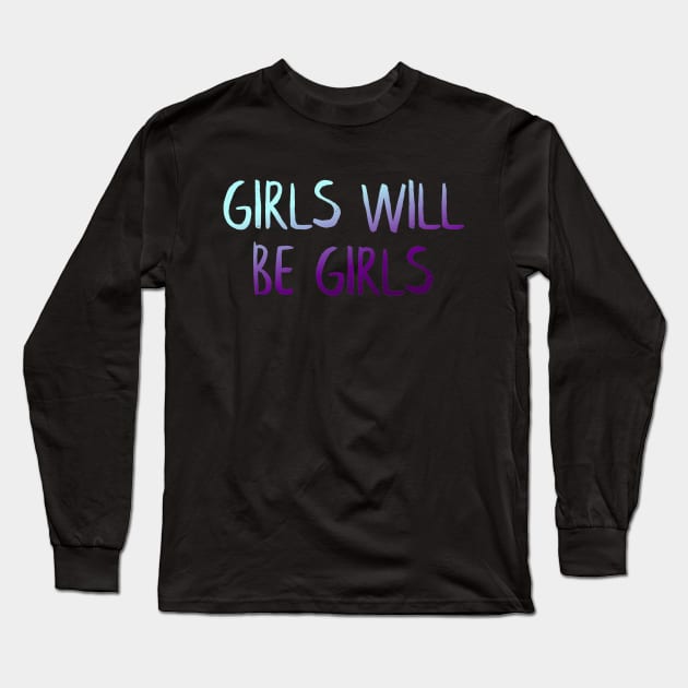 Girls will be girls Long Sleeve T-Shirt by MiniGuardian